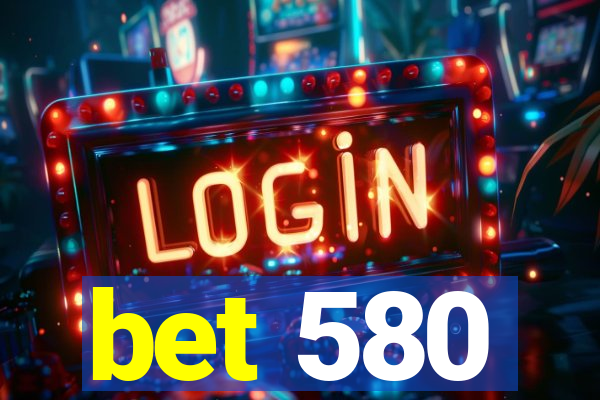 bet 580